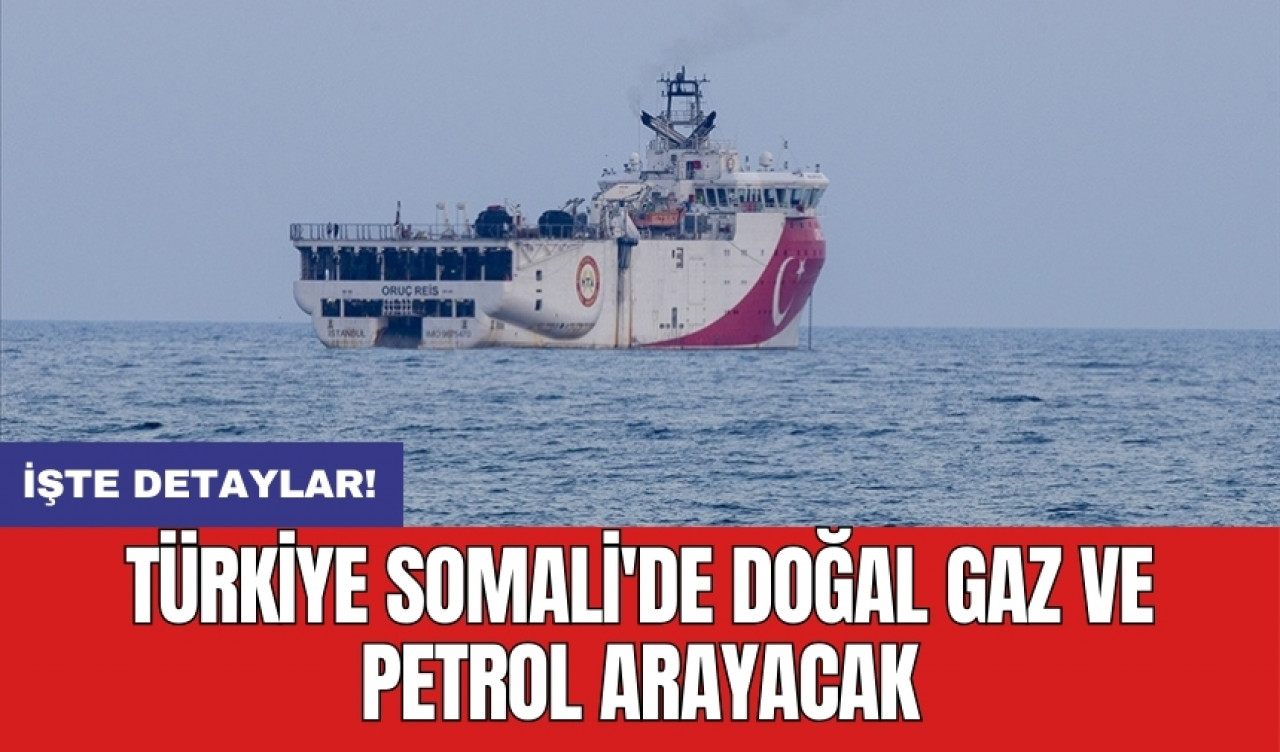 Türkiye Somali'de doğal gaz ve petrol arayacak