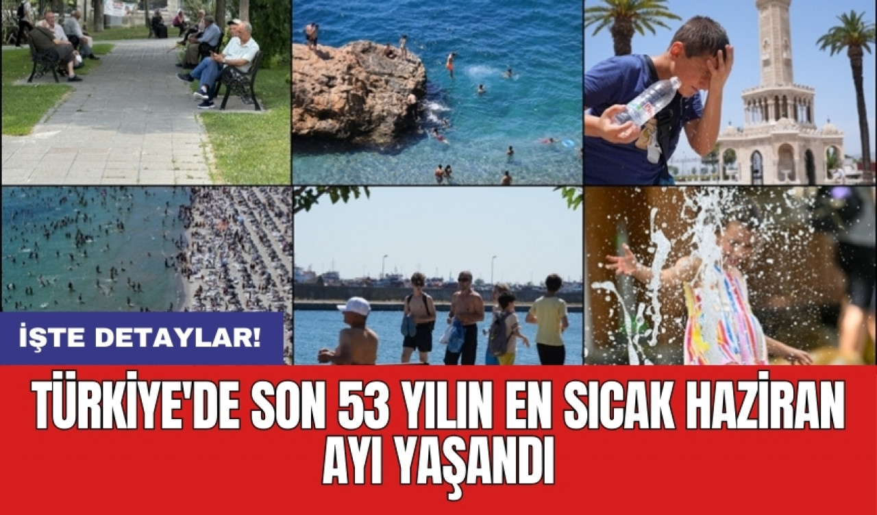 Türkiye'de son 53 yılın en sıcak haziran ayı yaşandı