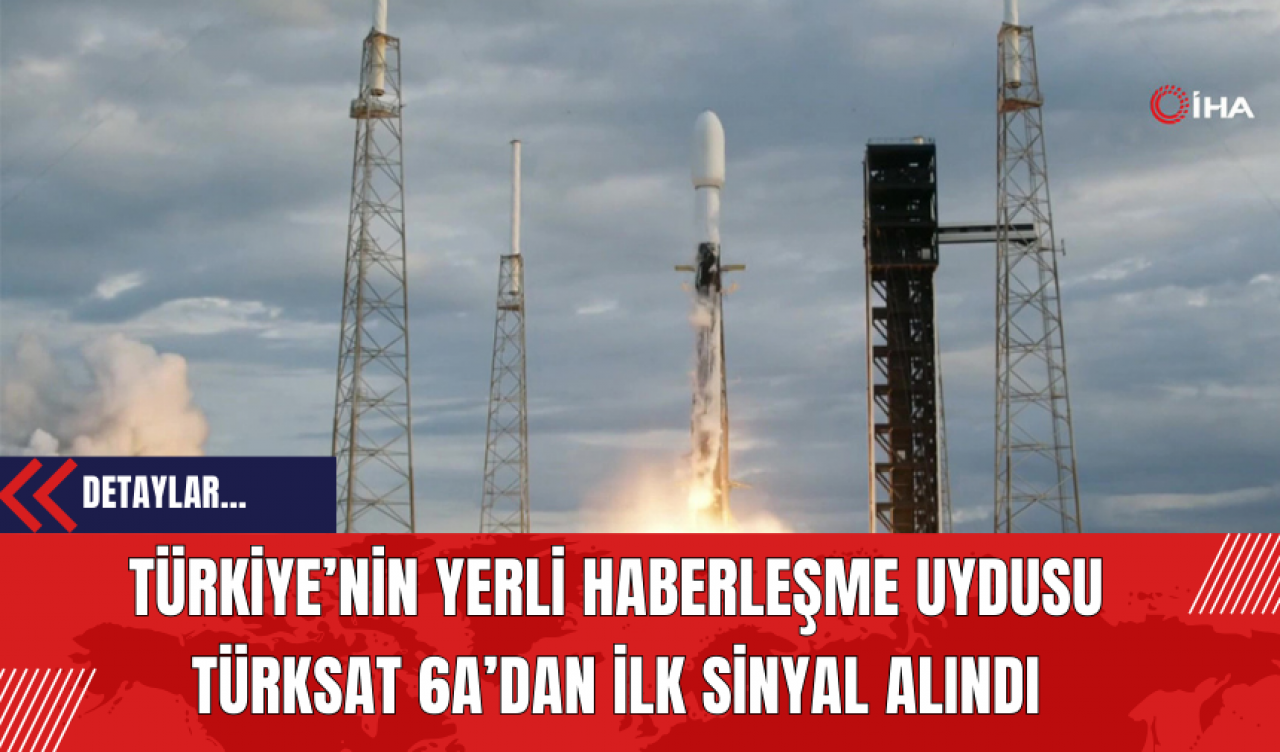 Türkiye’nin Yerli Haberleşme Uydusu Türksat 6A’dan İlk Sinyal Alındı