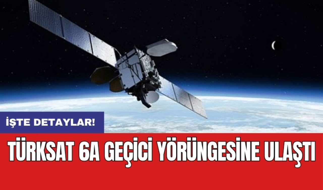 TÜRKSAT 6A geçici yörüngesine ulaştı