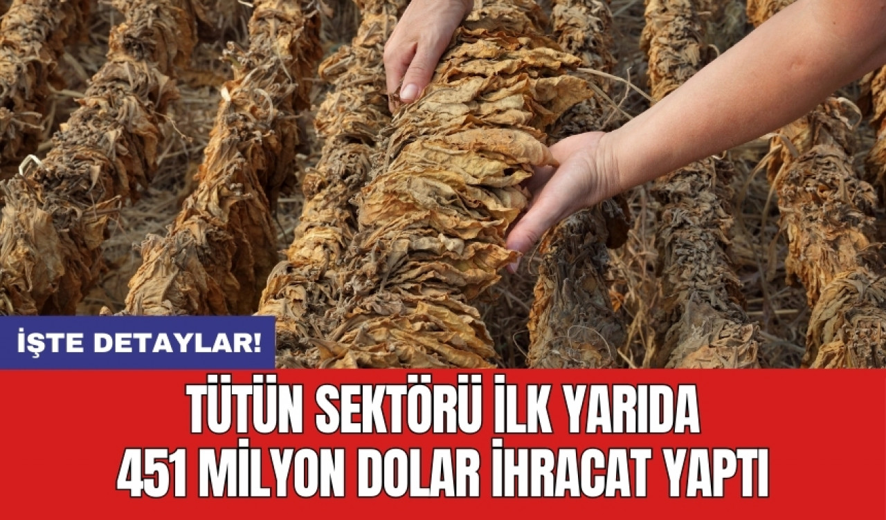 Tütün sektörü ilk yarıda 451 milyon dolar ihracat yaptı