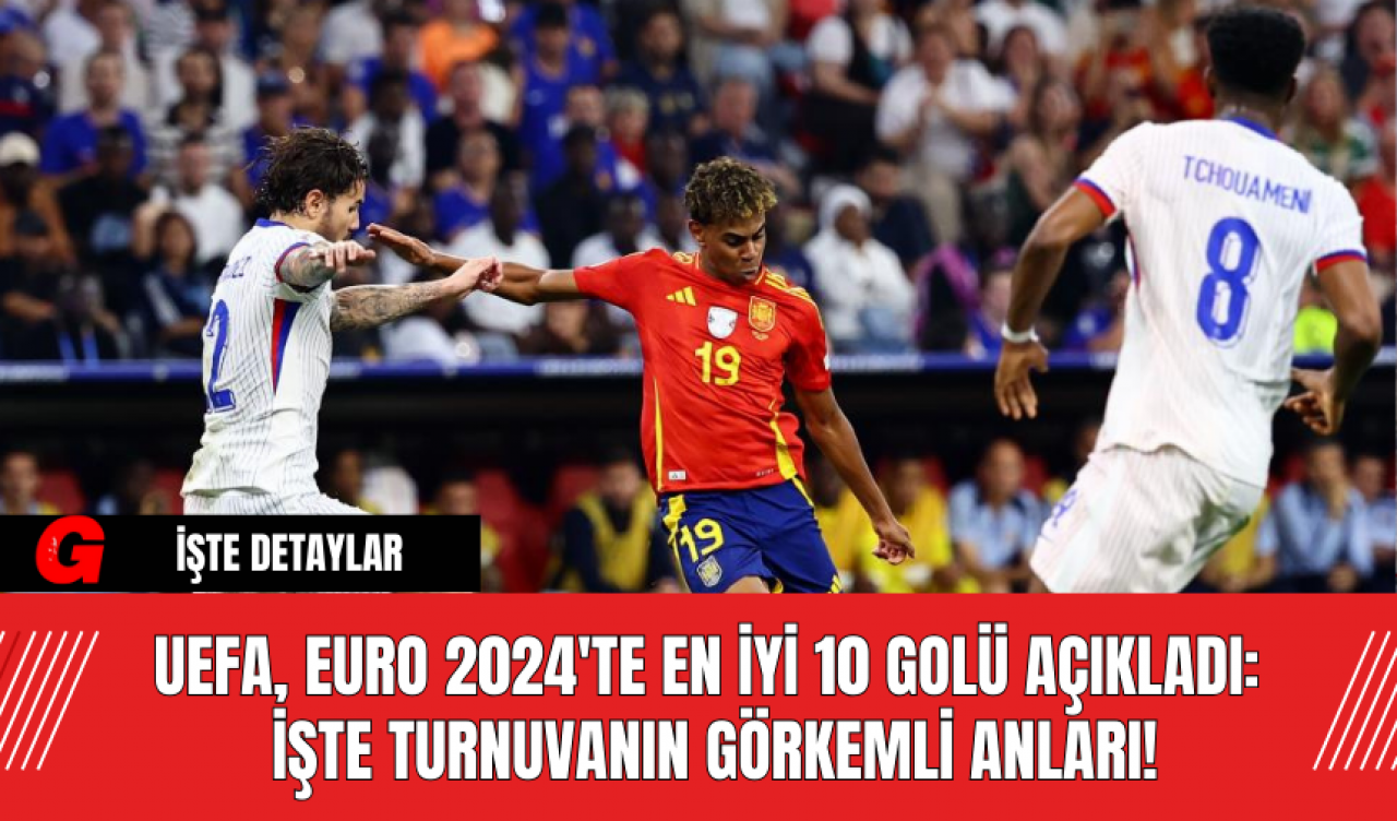 UEFA, EURO 2024'te En İyi 10 Golü Açıkladı: İşte Turnuvanın Görkemli Anları!