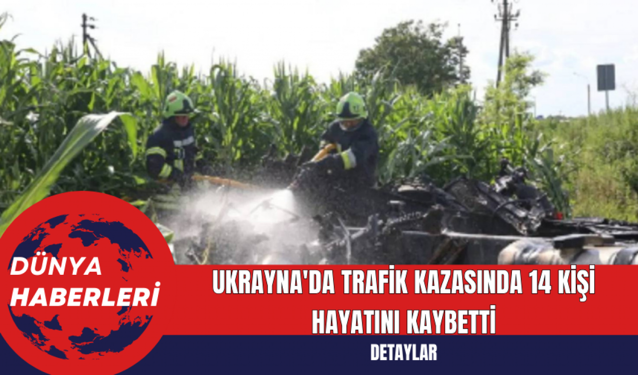 Ukrayna'da Trafik Kazasında 14 Kişi Hayatını Kaybetti