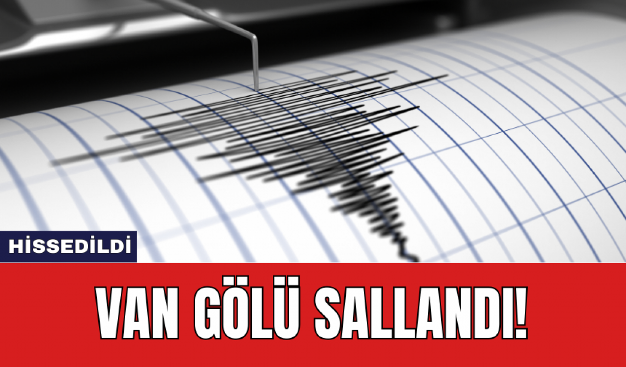 Van Gölü sallandı!