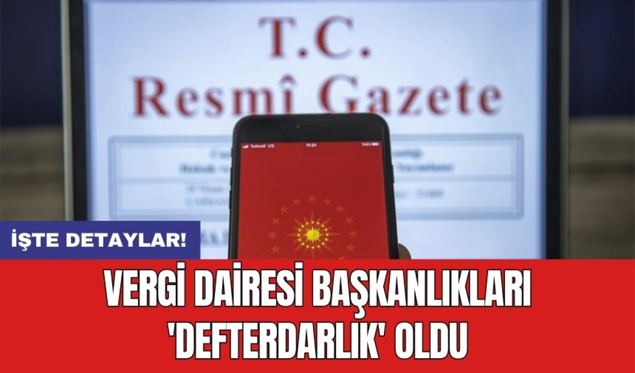 Vergi dairesi başkanlıkları 'defterdarlık' oldu