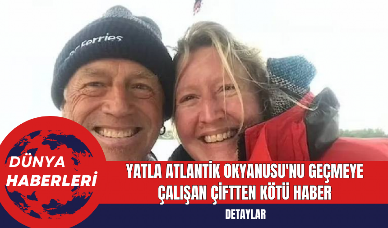 Yatla Atlantik Okyanusu'nu Geçmeye Çalışan Çiftten Kötü Haber