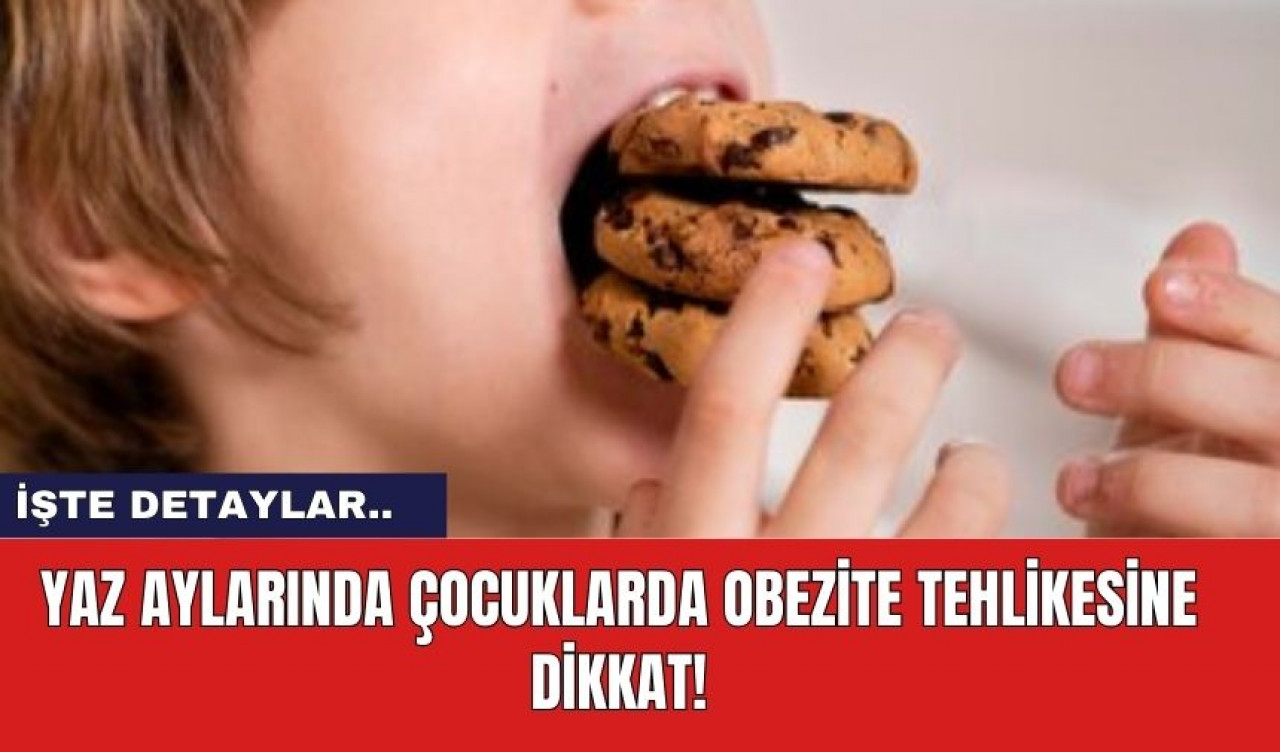 Yaz aylarında çocuklarda obezite tehlikesine dikkat!