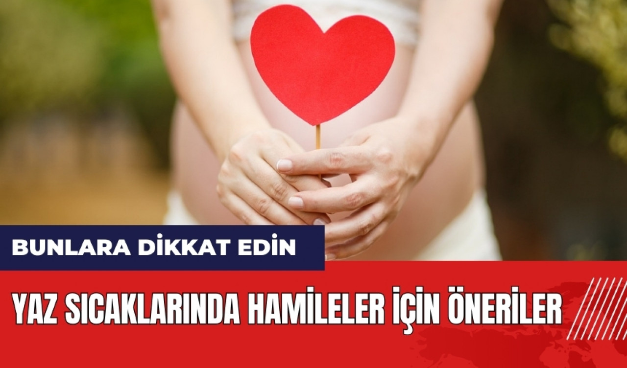 Yaz sıcaklarında hamileler için öneriler