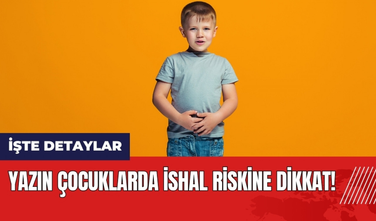 Yazın çocuklarda ishal riskine dikkat!