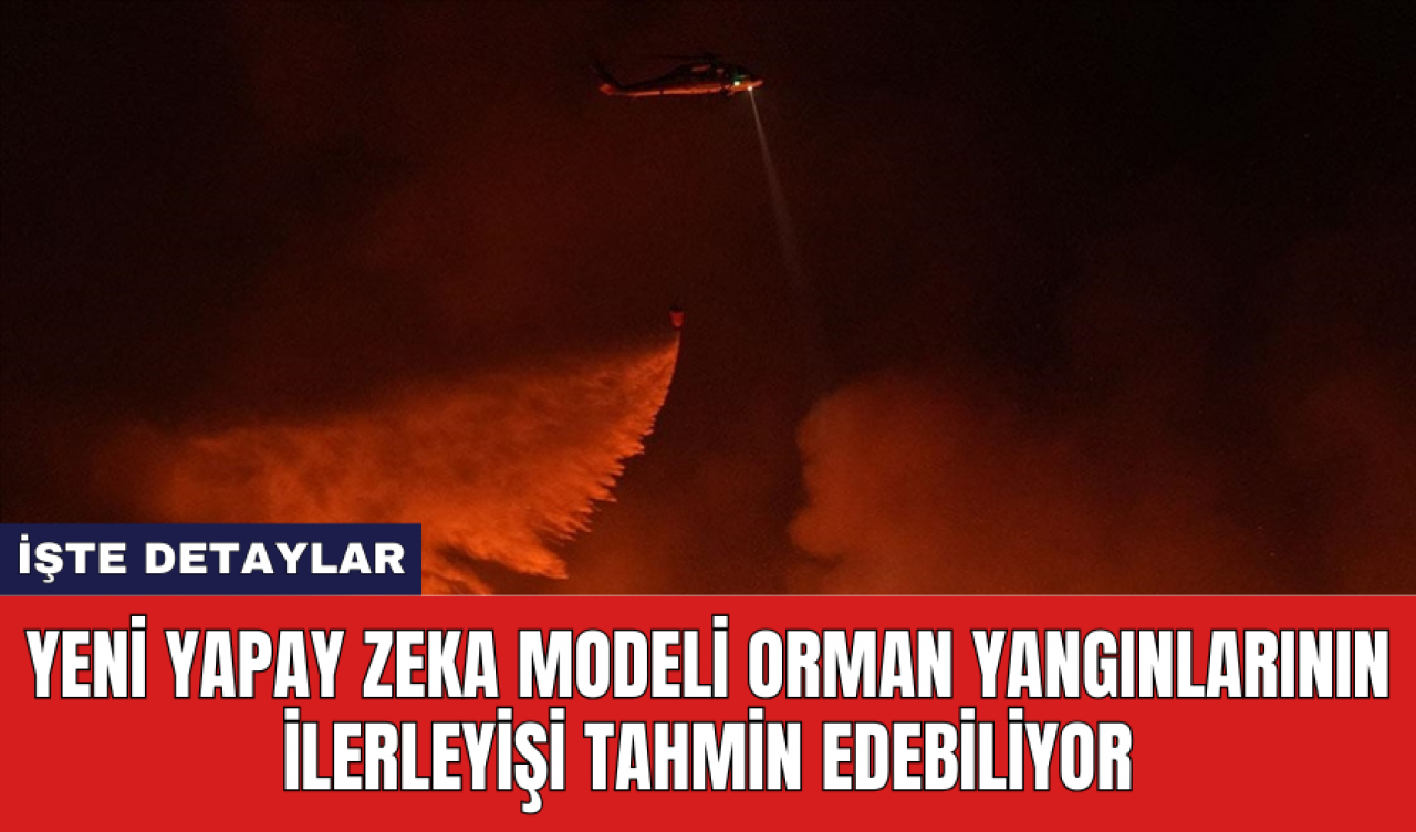 Yeni yapay zeka modeli orman yangınlarının ilerleyişi tahmin edebiliyor