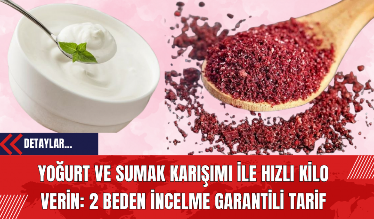 Yoğurt ve Sumak Karışımı ile Hızlı Kilo Verin: 2 Beden İncelme Garantili Tarif