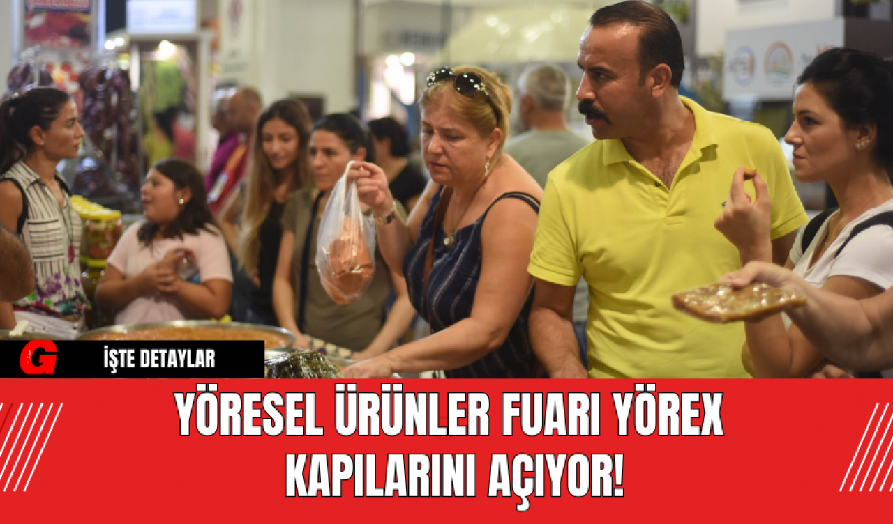 Yöresel Ürünler Fuarı YÖREX Kapılarını Açıyor!