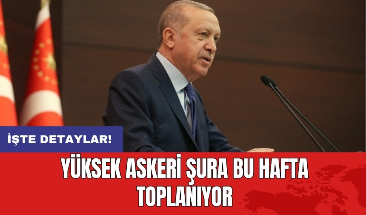 Yüksek Askeri Şura bu hafta toplanıyor