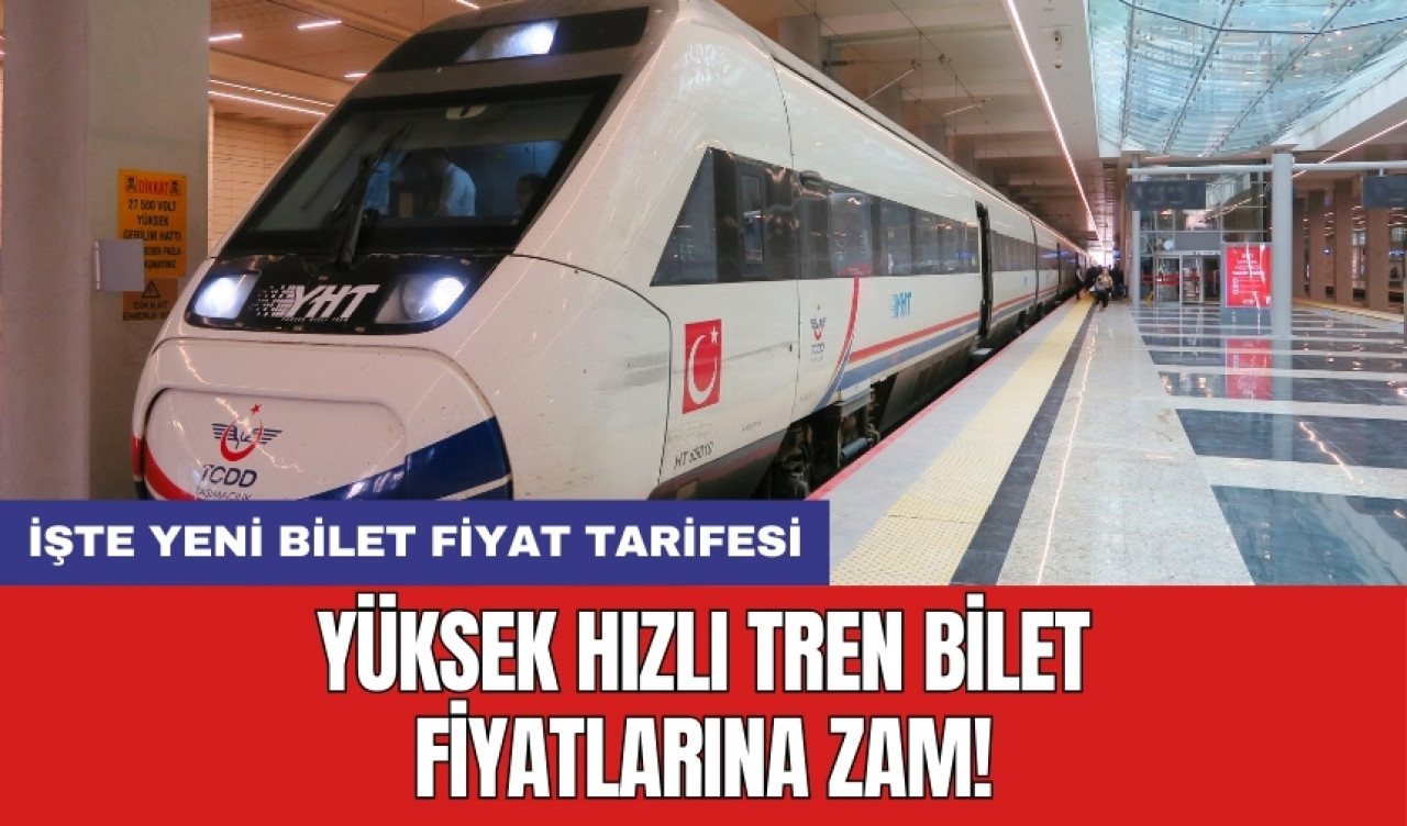 Yüksek Hızlı Tren bilet fiyatlarına zam! İşte yeni bilet fiyat tarifesi