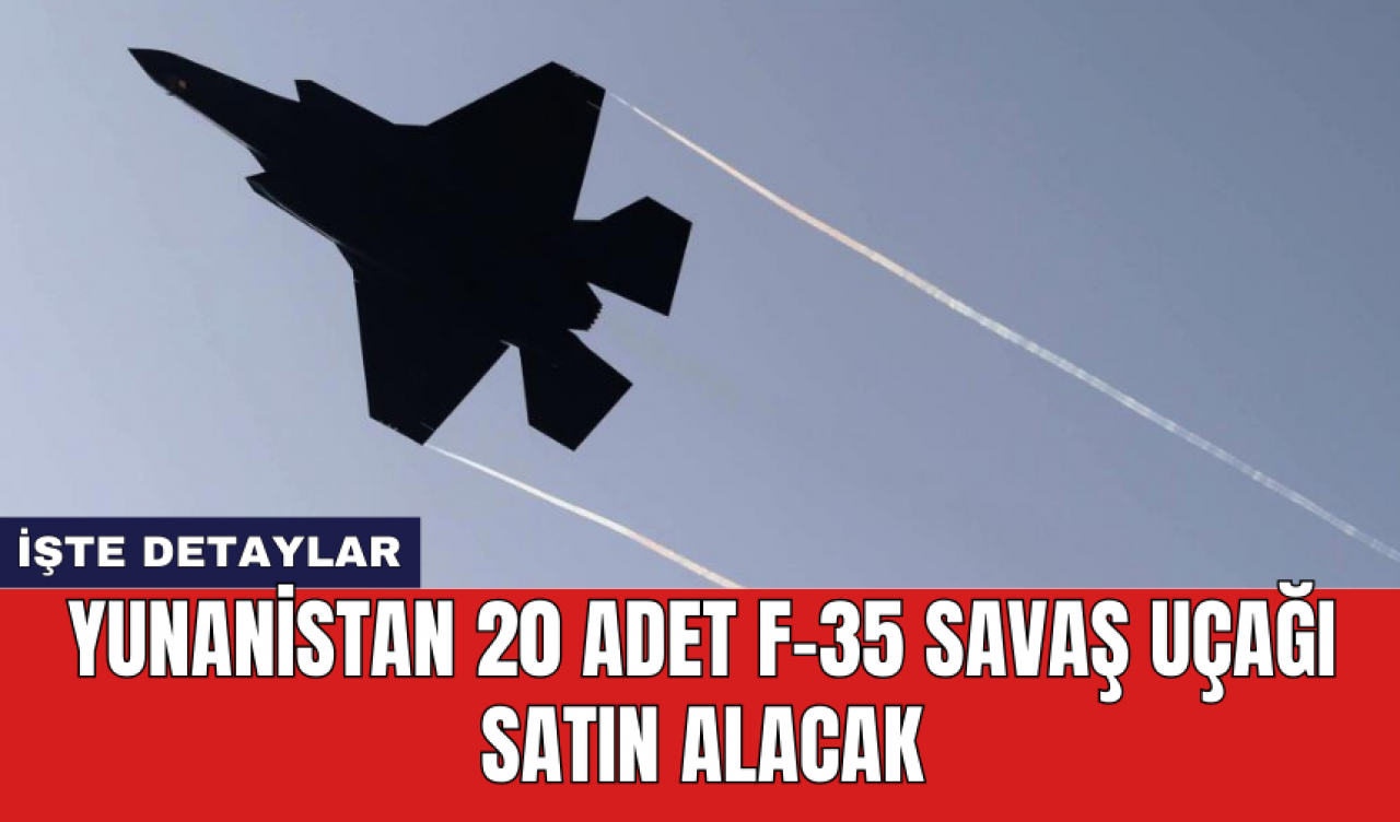 Yunanistan 20 adet F-35 savaş uçağı satın alacak