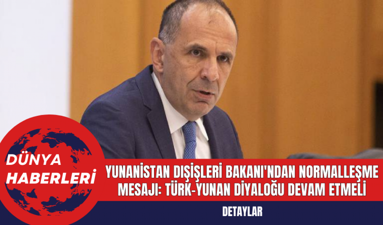 Yunanistan Dışişleri Bakanı'ndan Normalleşme Mesajı: Türk-Yunan Diyaloğu Devam Etmeli