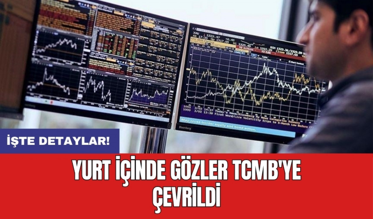 Yurt içinde gözler TCMB'ye çevrildi