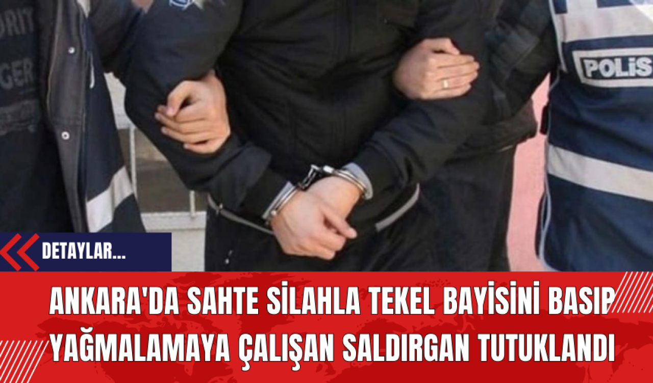 Ankara'da Sahte Sil*hla Tekel Bayisini Basıp Yağmalamaya Çalışan Saldırgan Tutuklandı