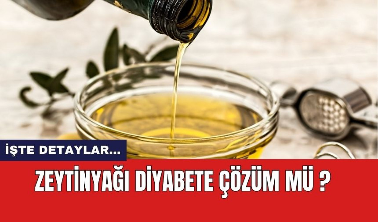 Zeytinyağı diyabete çözüm mü?