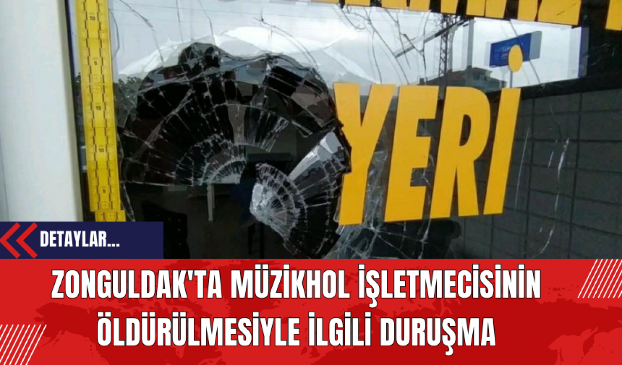 Zonguldak'ta Müzikhol İşletmecisinin Öld*rülmesiyle İlgili Duruşma