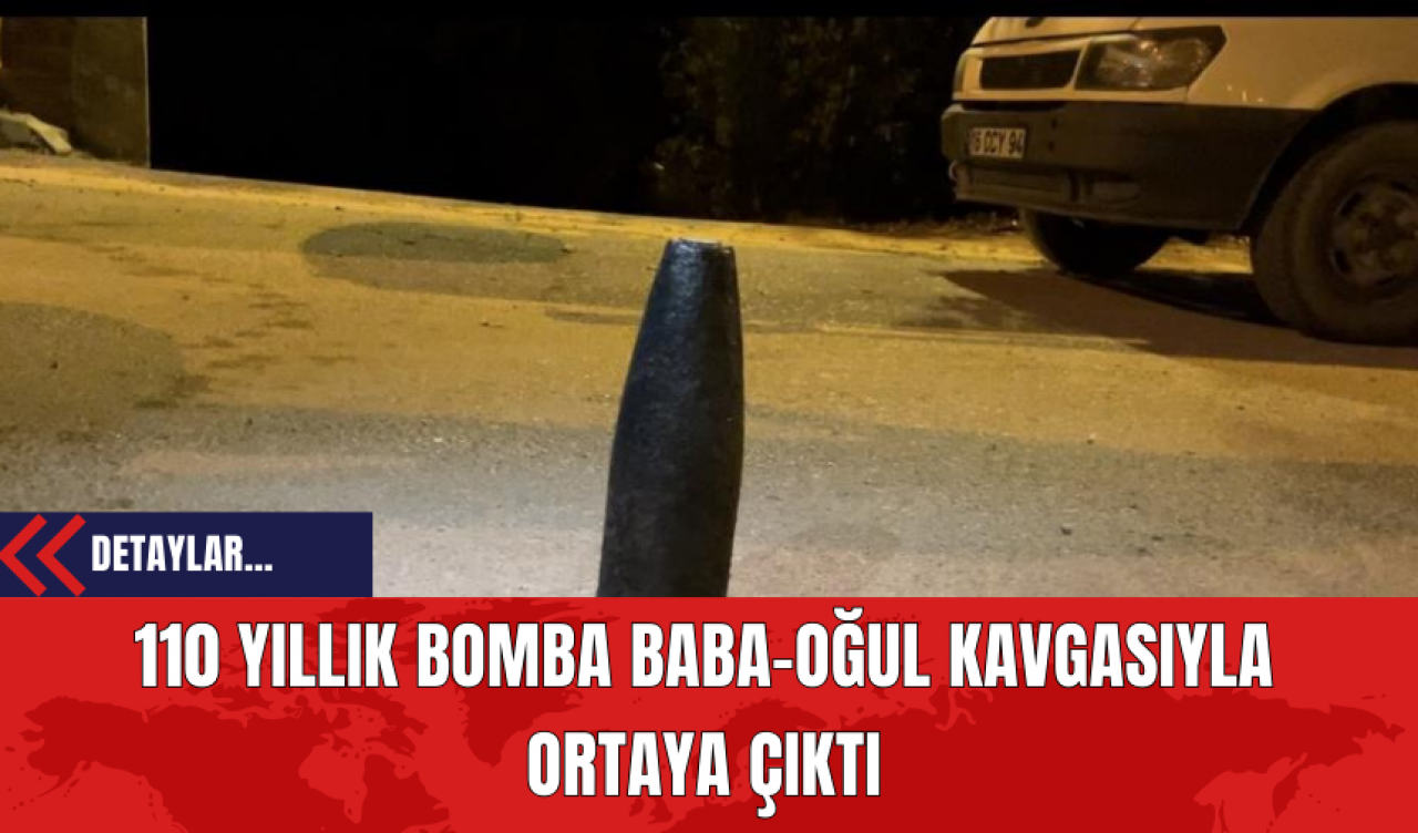 110 Yıllık Bomba Baba-Oğul Kavgasıyla Ortaya Çıktı