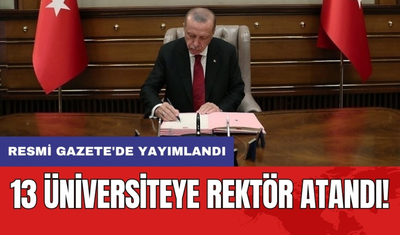 13 üniversiteye rektör atandı! Resmi Gazete'de yayımlandı