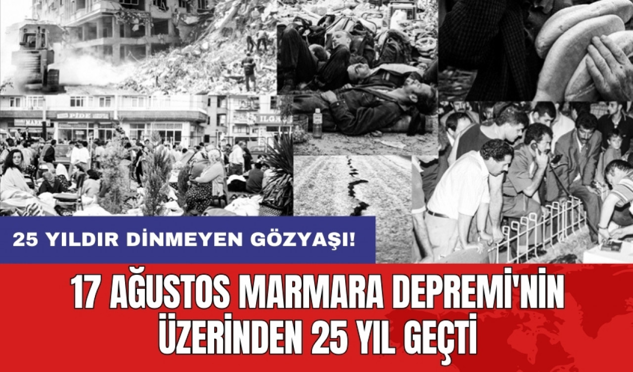 17 Ağustos Marmara Depremi'nin üzerinden 25 yıl geçti