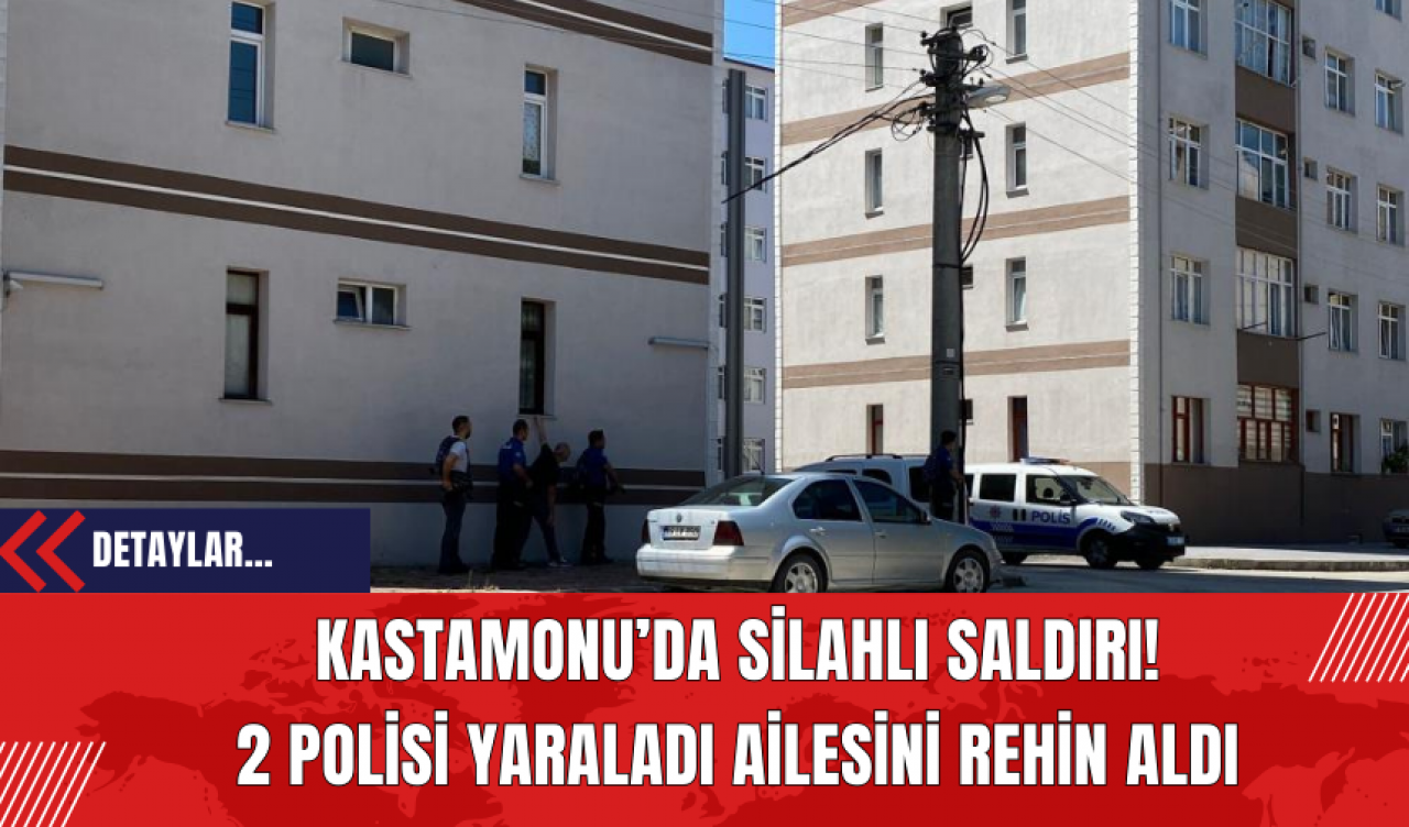 Kastamonu’da Silahlı Saldırı! 2 Polisi Yaraladı Ailesini Rehin Aldı