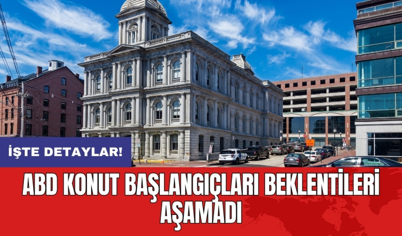 ABD konut başlangıçları beklentileri aşamadı