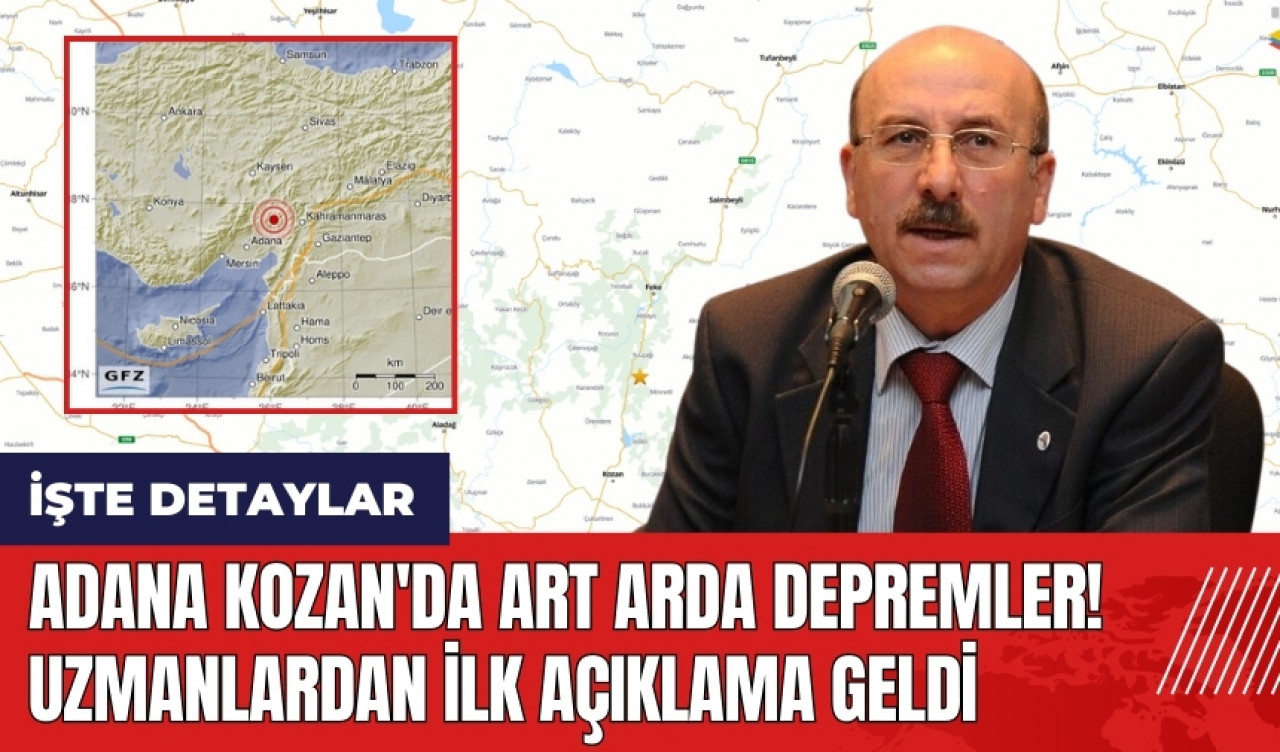 Adana Kozan'da art arda depremler! Uzmanlardan ilk açıklama geldi