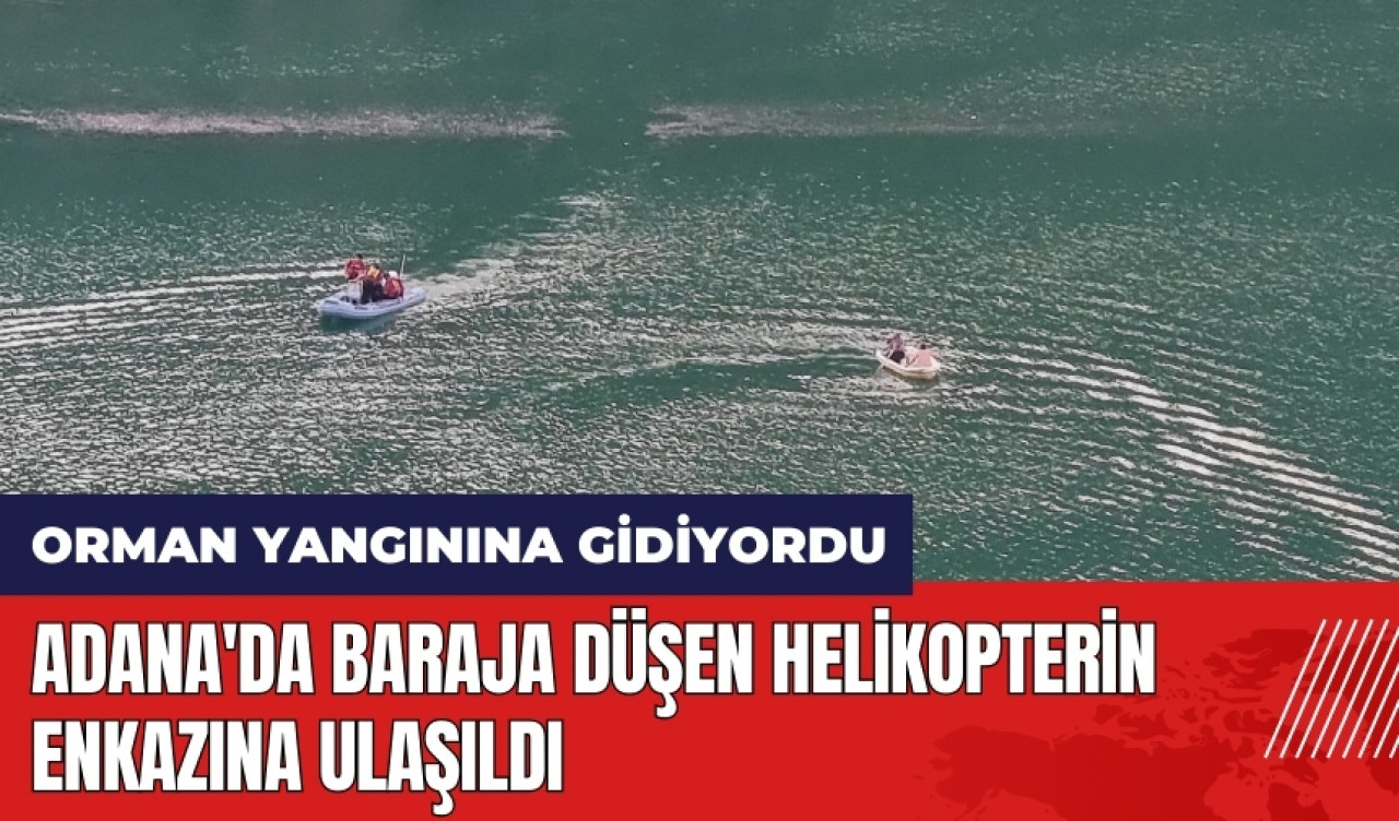 Adana'da baraja düşen helikopterin enkazına ulaşıldı