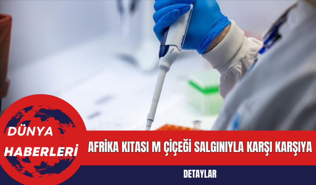 Afrika Kıtası M Çiçeği Salgınıyla Karşı Karşıya