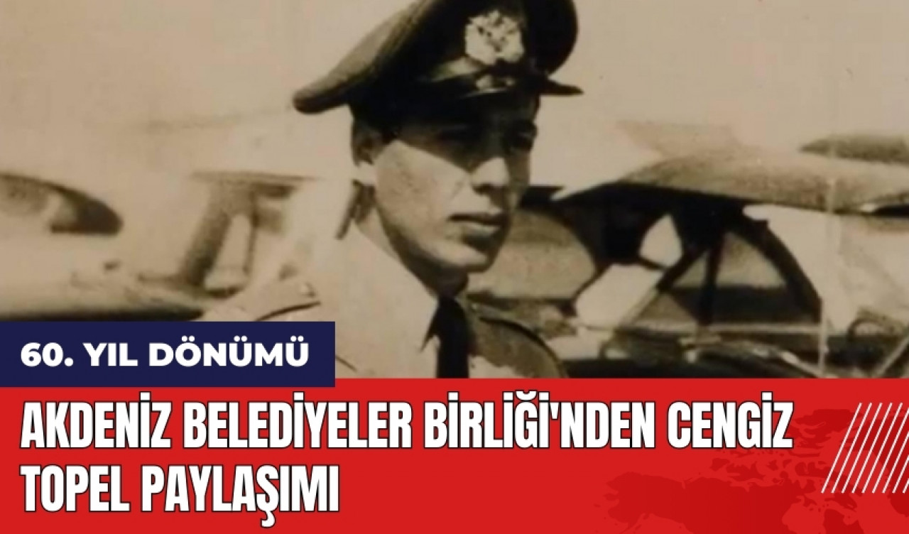 Akdeniz Belediyeler Birliği'nden Cengiz Topel Paylaşımı