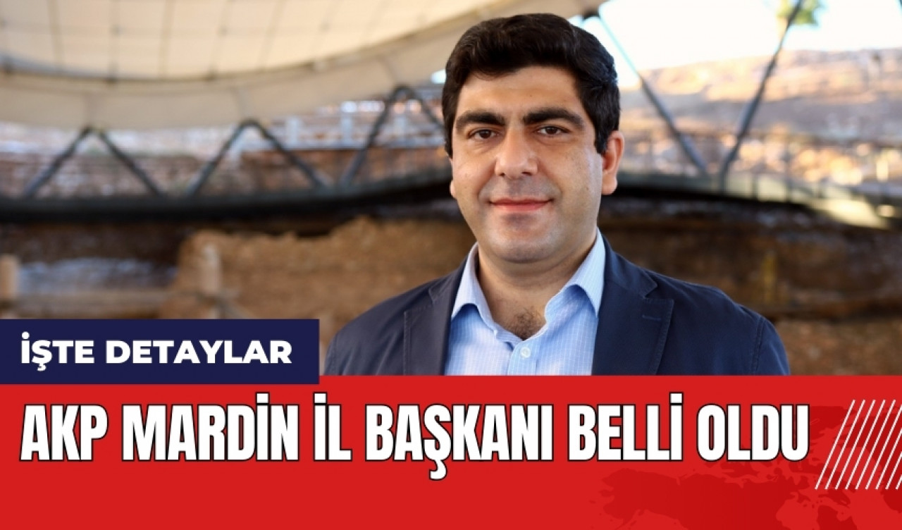 AKP Mardin İl Başkanı belli oldu