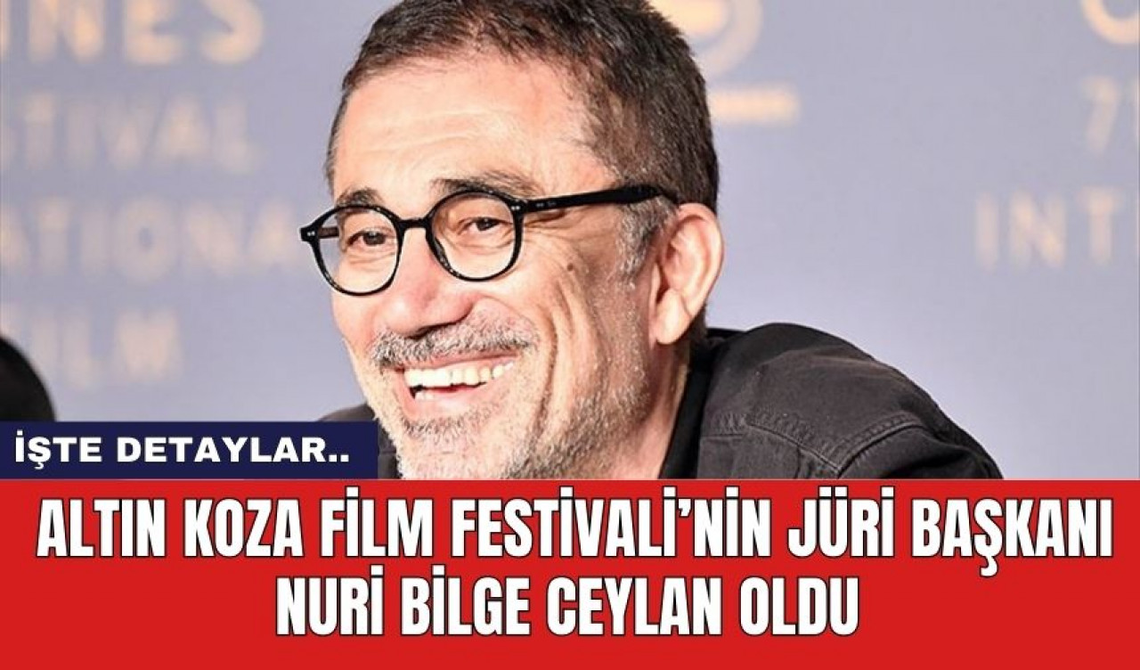 Altın Koza Film Festivali’nin Jüri Başkanı Nuri Bilge Ceylan Oldu