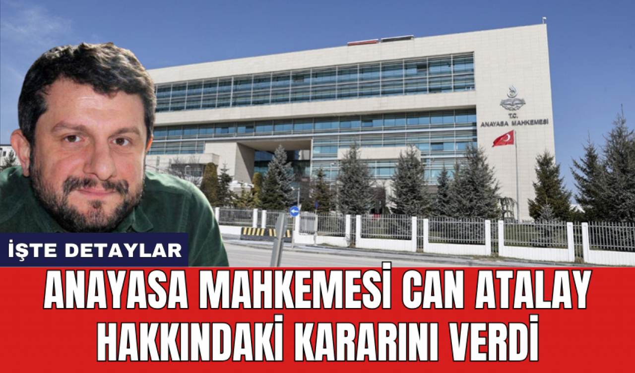 Anayasa Mahkemesi Can Atalay hakkındaki kararını verdi