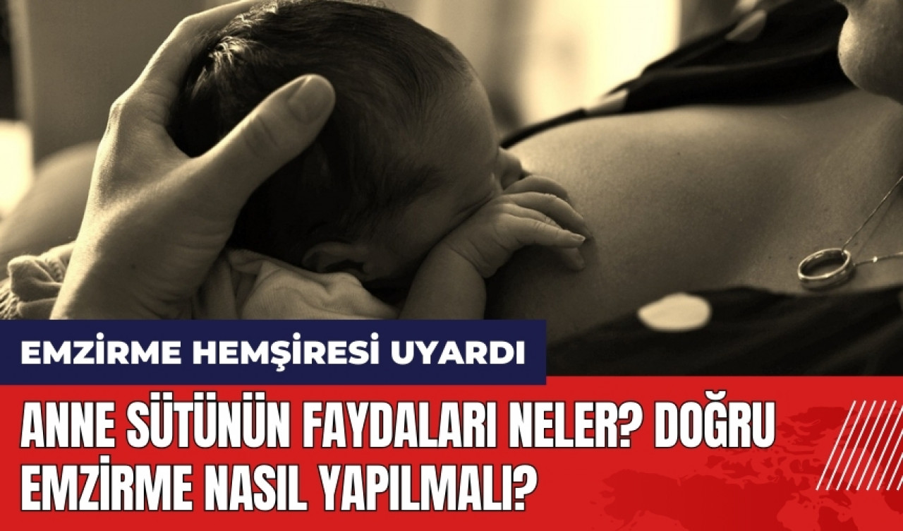 Anne sütünün faydaları neler? Doğru emzirme nasıl yapılmalı?