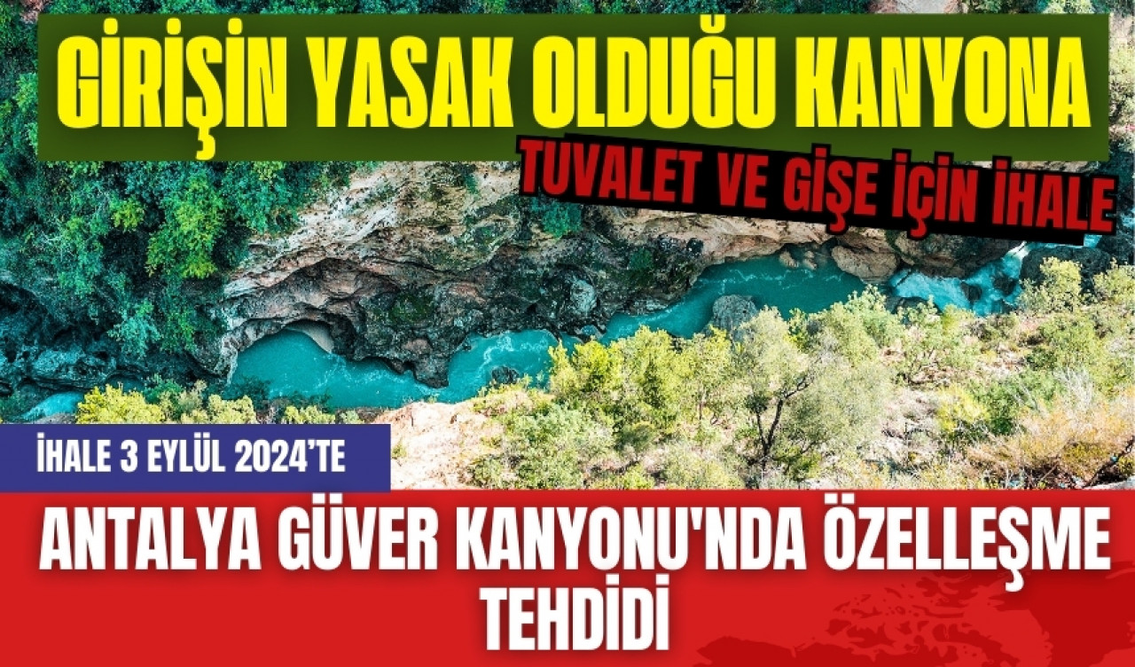 Antalya Güver Kanyonu'nda özelleşme tehdidi