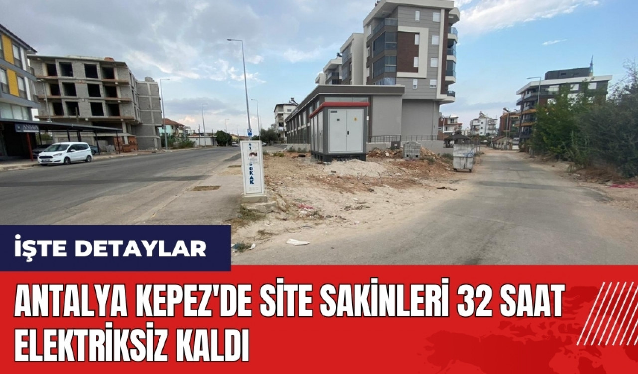 Antalya Kepez'de site sakinleri 32 saat elektriksiz kaldı