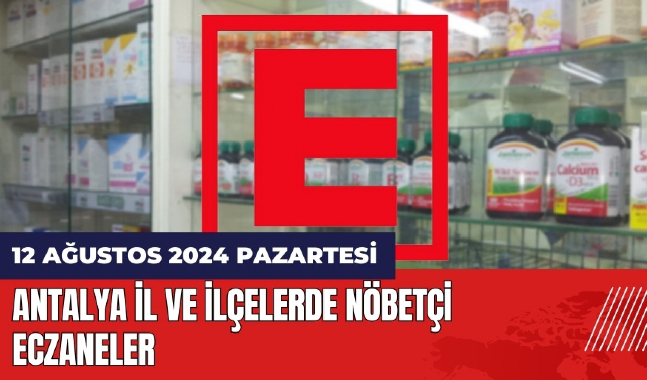 Antalya nöbetçi eczane 12 Ağustos Pazartesi