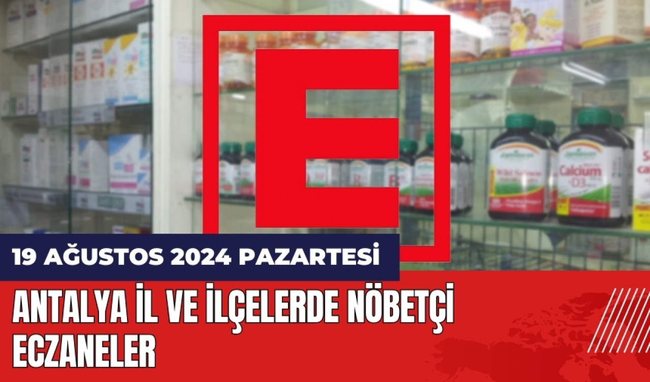 Antalya nöbetçi eczane 19 Ağustos Pazartesi