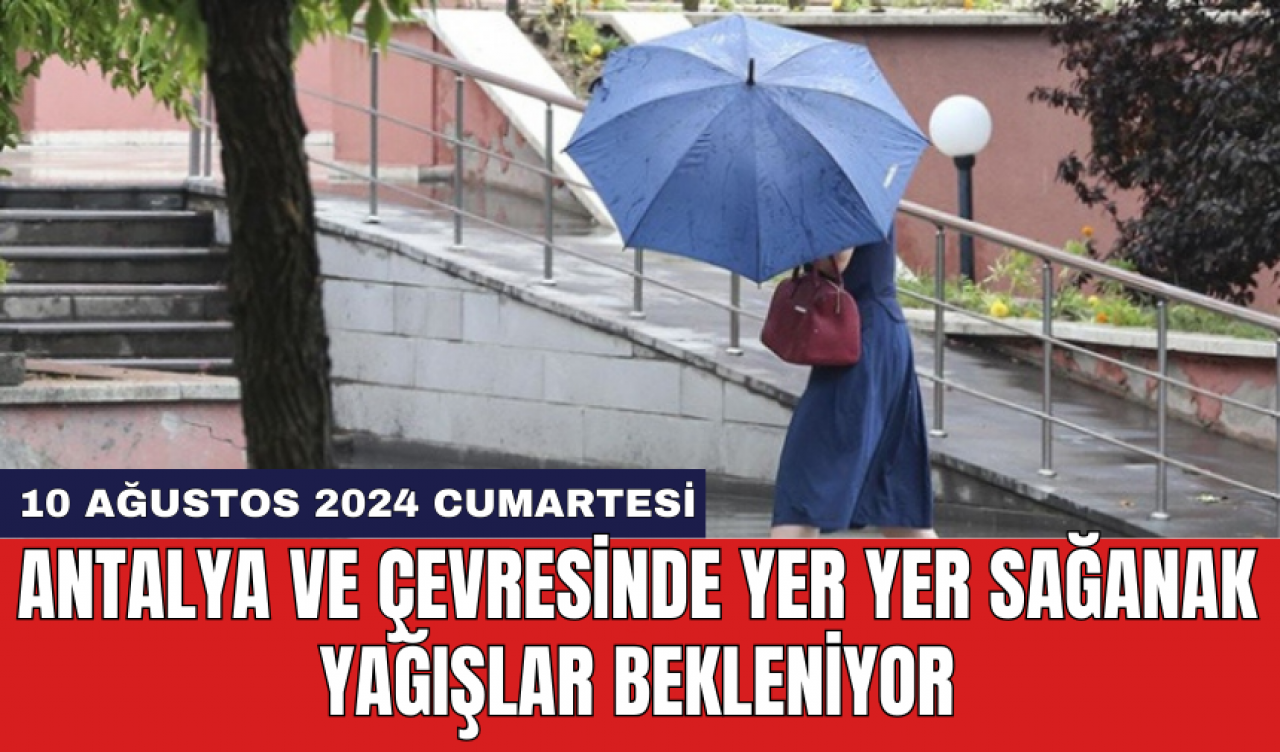 Antalya ve çevresinde yer yer sağanak yağışlar bekleniyor