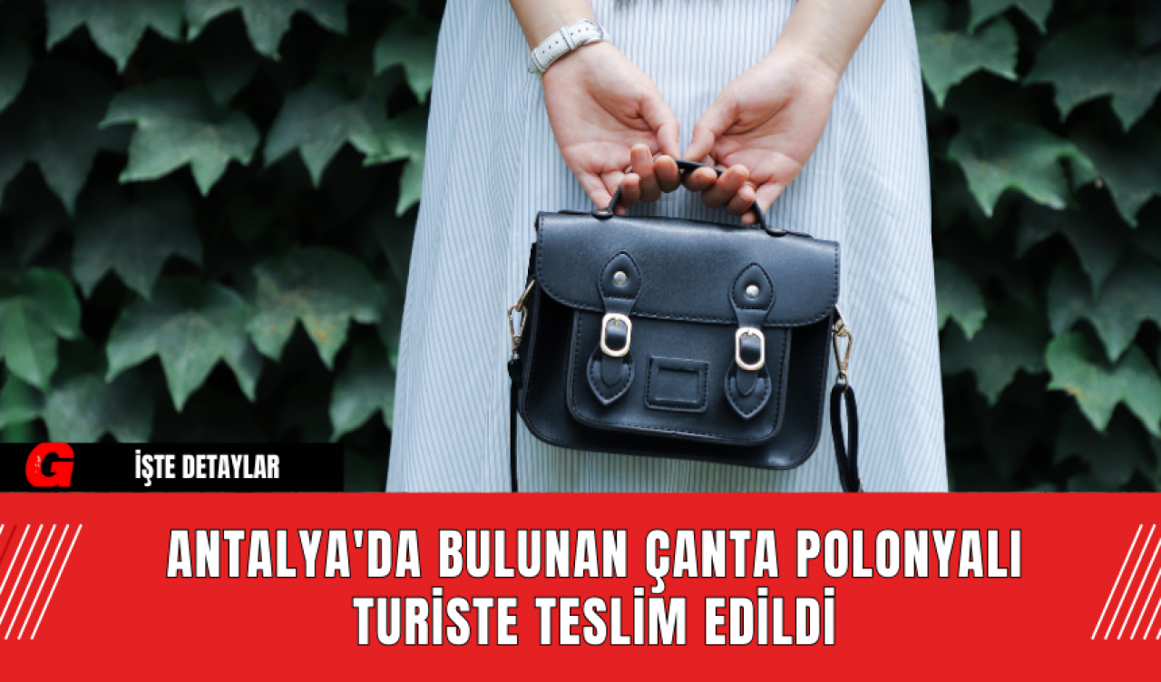 Antalya'da Bulunan Çanta Polonyalı Turiste Teslim Edildi