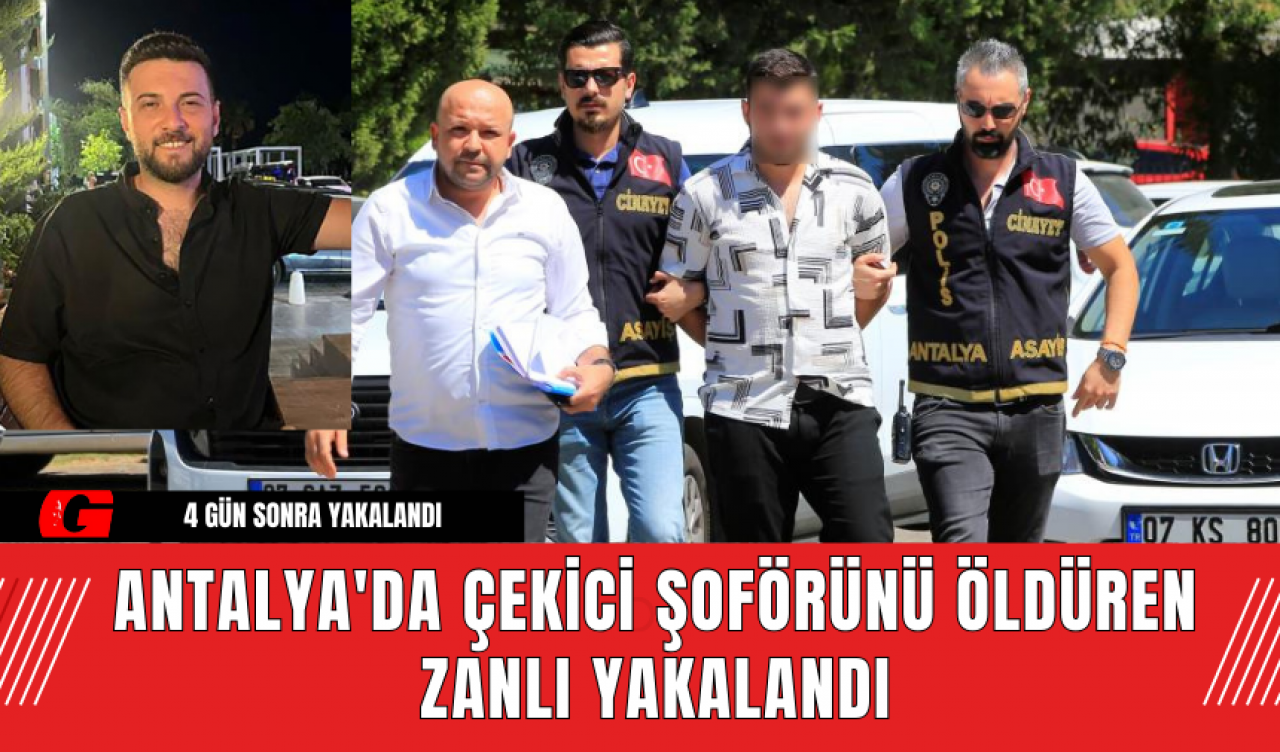 Antalya'da Çekici Şoförünü Öldüren Zanlı Yakalandı