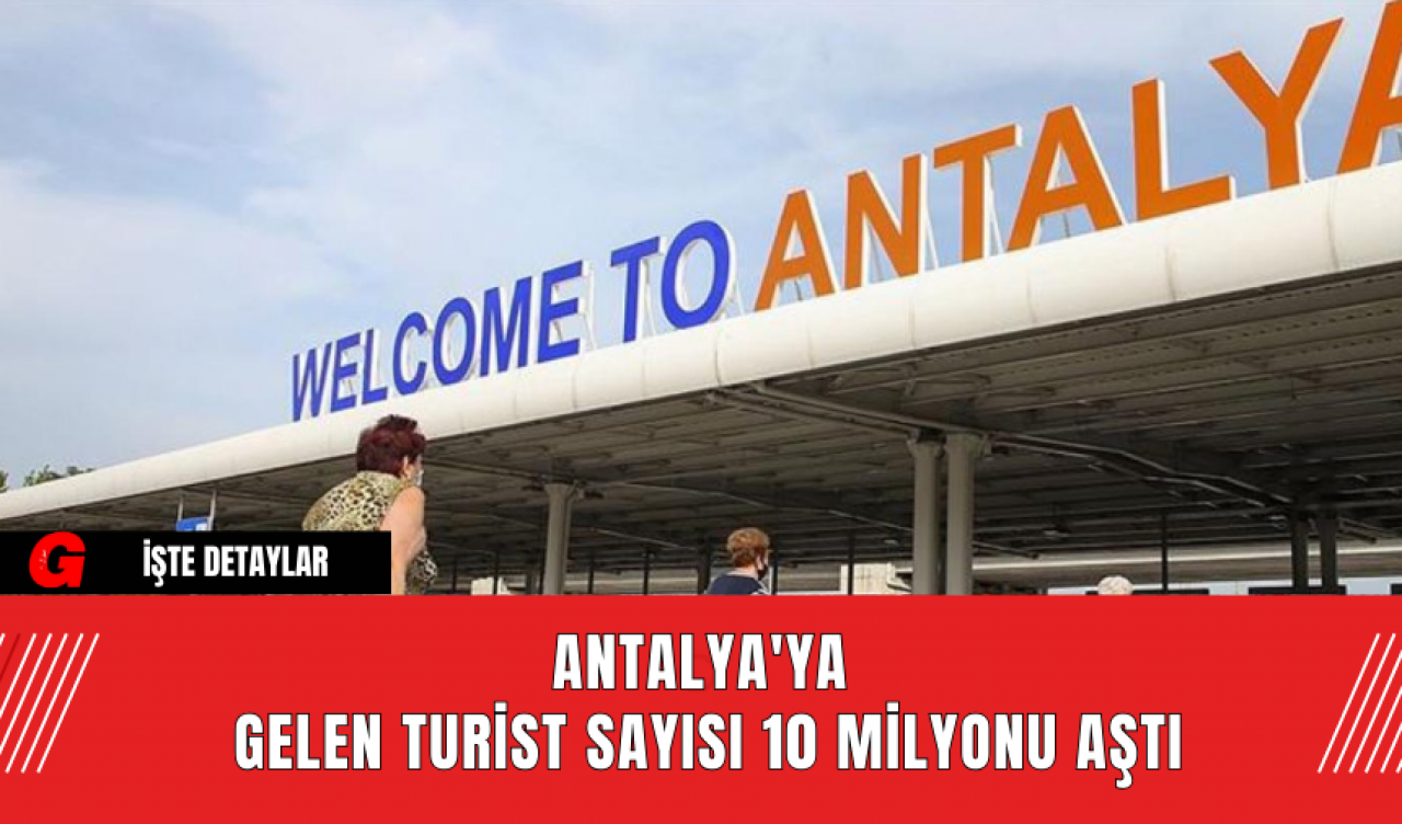 Antalya'ya Gelen Turist Sayısı 10 Milyonu Aştı