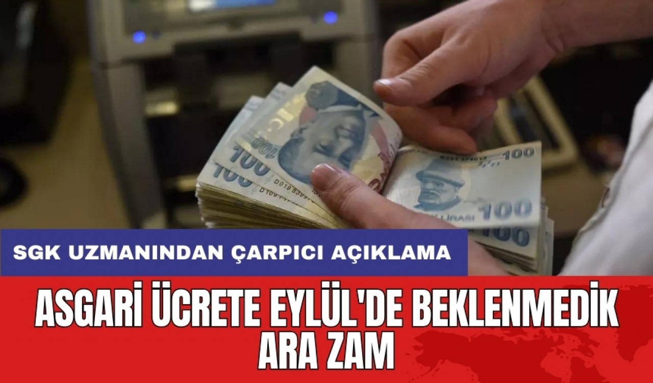 Asgari ücrete Eylül'de beklenmedik ara zam: SGK uzmanından çarpıcı açıklama