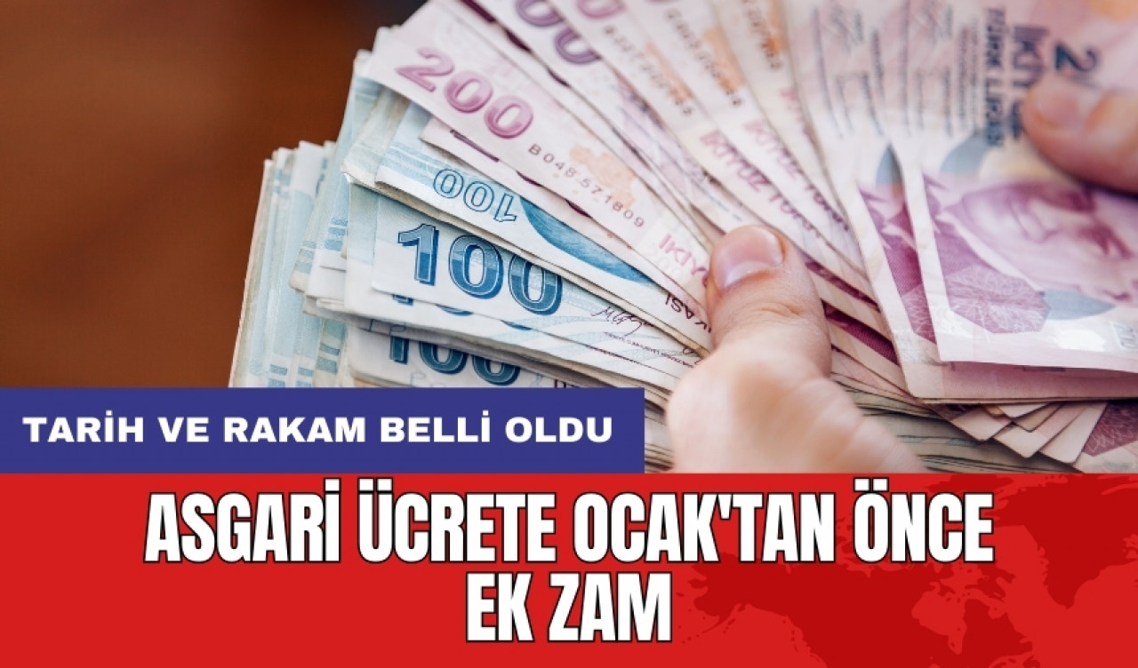 Asgari ücrete Ocak'tan önce ek zam: Tarih ve rakam belli oldu