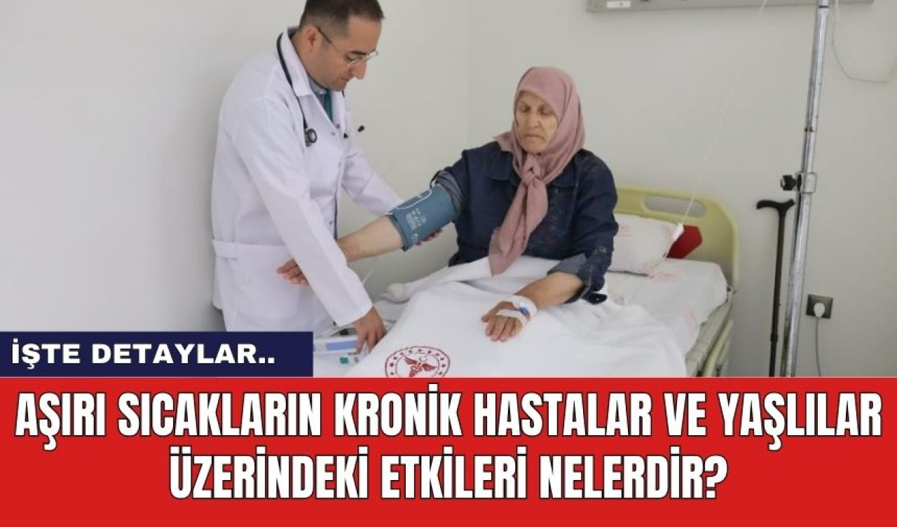 Aşırı Sıcakların Kronik Hastalar ve Yaşlılar Üzerindeki Etkileri Nelerdir?