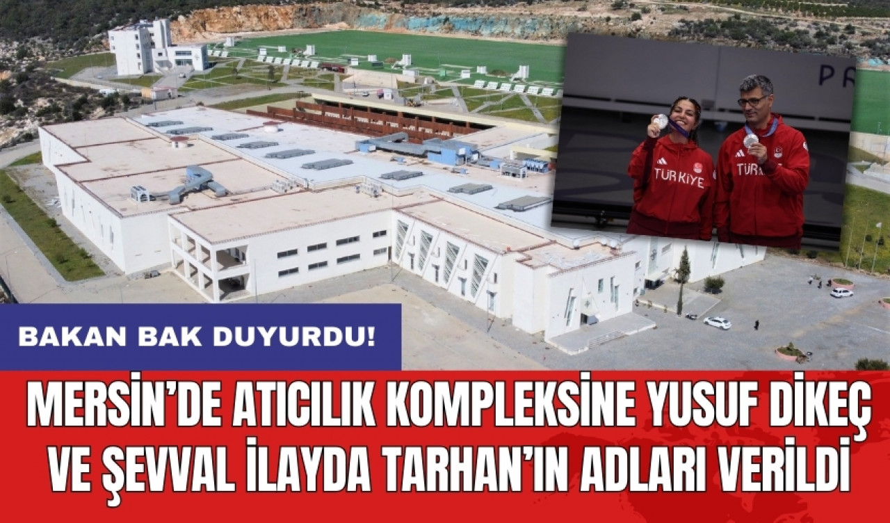 Mersin’de atıcılık kompleksine Yusuf Dikeç ve Şevval İlayda Tarhan’ın adları verildi