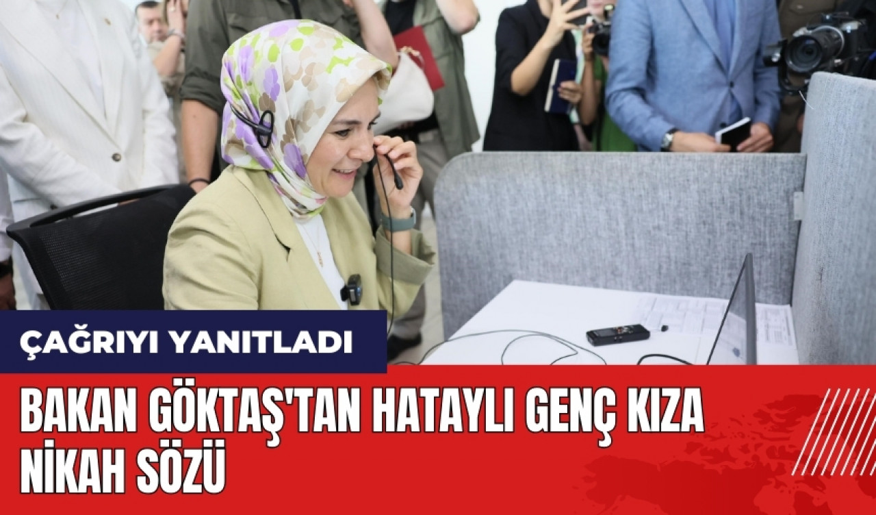 Bakan Göktaş'tan Hataylı genç kıza nikah sözü